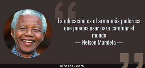 Nelson Mandela La Educaci N Es El Arma M S Poderosa Que Puedes Usar