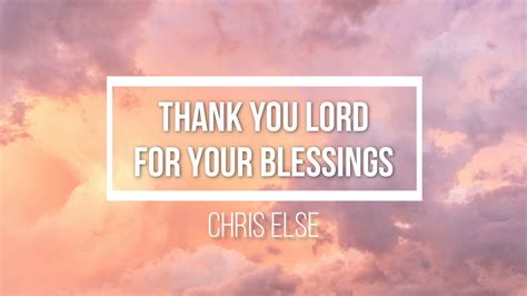 Thank You Lord For Your Blessings Chris Else Lyrics YouTube