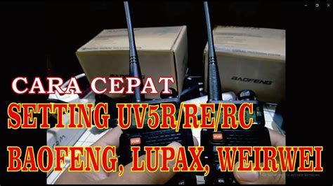 CARA SETTING CEPAT HT DUAL BAND BAOFENG UV 5R UV RE UV 5RC LUPAX