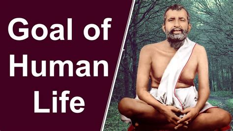 Sri Ramakrishna Paramahamsa On Goal Of Human Life YouTube