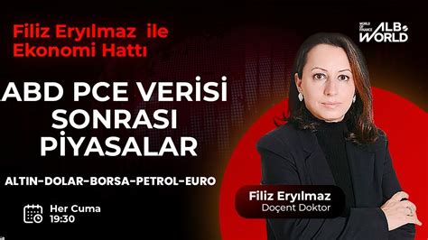 ABD PCE Verisi Sonrası Piyasalar Filiz Eryılmaz ile Ekonomi Hattı