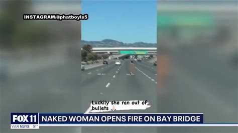 CHP Naked Woman Arrested After Opening Fire On California Bridge