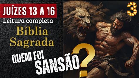 QUEM FOI SANSÃO BÍBLIA SAGRADA Juízes 13 a 16 Leitura Completa YouTube