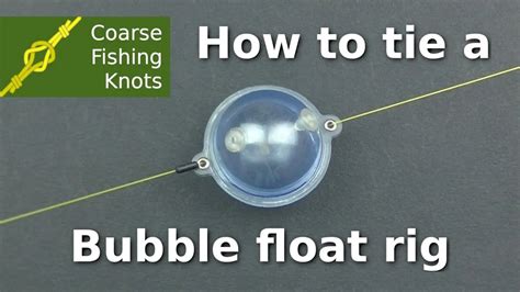 How To Tie A Bubble Float Rig Coarse Fishing Knots