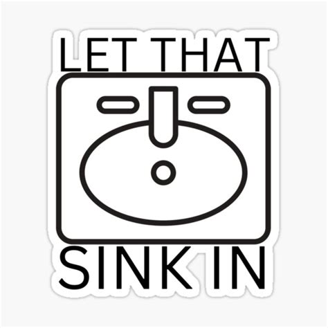 Let That Sink In Sticker For Sale By Cosmicgraphic Redbubble