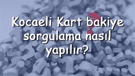 Kocaeli Kart bakiye sorgulama nasıl yapılır 2022 Kocaeli Kart ulaşım