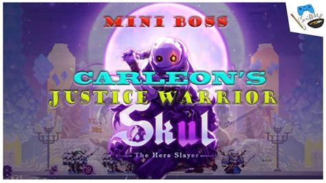 Skul The Hero Slayer Mini Boss Carleon S Justice Warrior Youtube