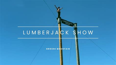 World Famous Lumberjack Show Grouse Mountain Canada Travel