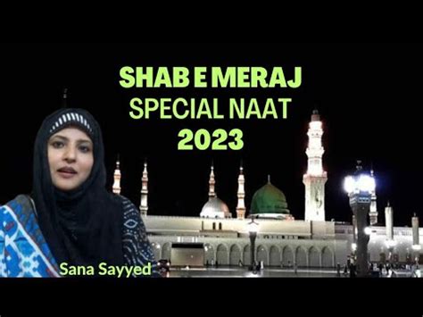 Shab E Meraj Special Naat Meraj Ki Ratiya Dhoom Ye Thi 2023 By Sana