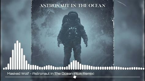 Masked Wolf Astronaut In The Ocean Alok Remix Visualizer Youtube