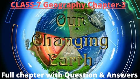 Class 7 Geography Chapter 3 Our Changing Earth Class 7 Full Chapter