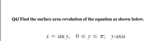 Solved Q4 Find The Surface Area Revolution Of The Equation