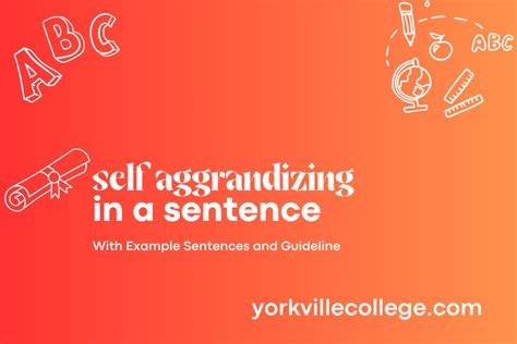 How To Use Self Aggrandizing In a Sentence? Easy Examples