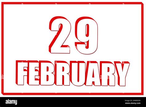 29th day of February. 3d calendar with the date of 29 February on white ...