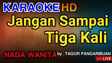 JANGAN SAMPAI TIGA KALI KARAOKE HD LIRIK NADA WANITA YouTube