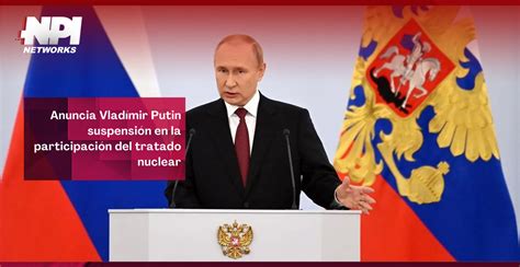 Anuncia Vlad Mir Putin Suspensi N En La Participaci N Del Tratado Nuclear