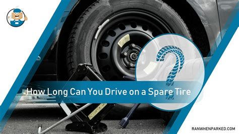 How Long Can You Drive On A Spare Tire And At What Speed Ran When