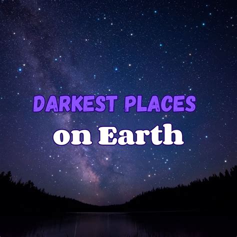 35 Darkest Places On Earth Ranked