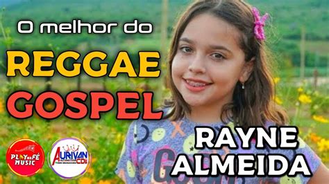 RAYNE ALMEIDA SÓ AS MELHORES DO REGGAE GOSPEL REMIX PRA VOCÊ YouTube