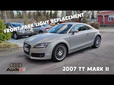 Comment Changer Les Feux De Position Avant Sur L Audi Tt Audi Tt