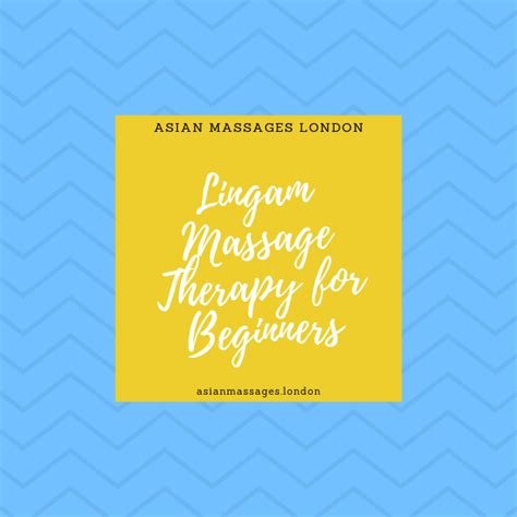 Lingam Massage Therapy For Beginners • Asian Massages London