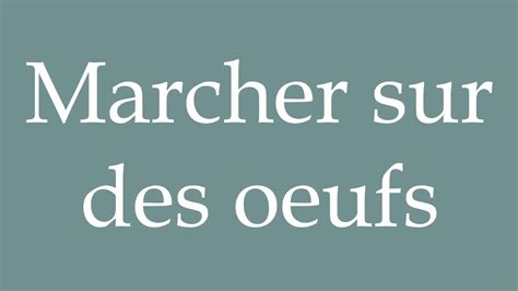 How To Pronounce Marcher Sur Des Oeufs Walking On Eggshells