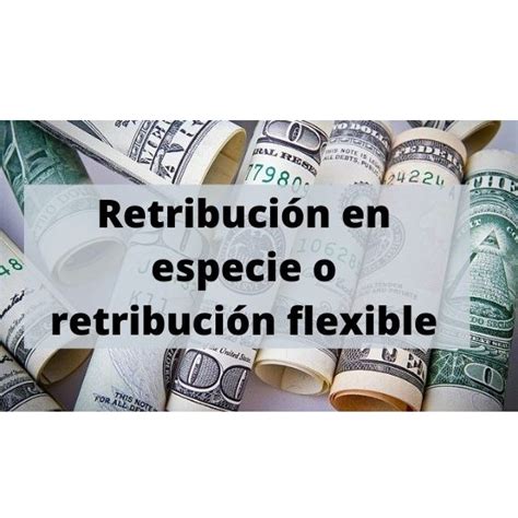 Retribuci N En Especie O Retribuci N Flexible Colegio Profesional De