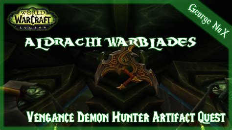 Wow Legion Vengance Demon Hunter Artifact Quest Aldrachi Warblades Youtube