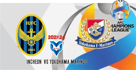 Prediksi Incheon Vs Yokohama Marinos November