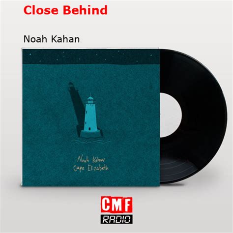 La historia y el significado de la canción Close Behind Noah Kahan