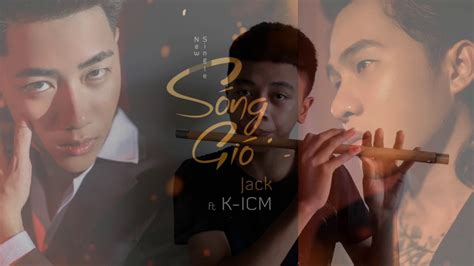 OFFICIAL SÓNG GIÓ JACK FT K ICM Cover Sáo Trúc Hay Nhất YouTube