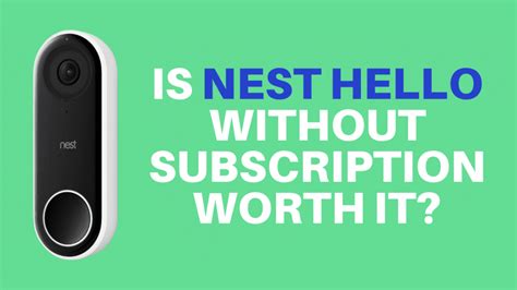 Is Nest Hello Without Subscription Worth it? A Closer Look - Robot Powered Home