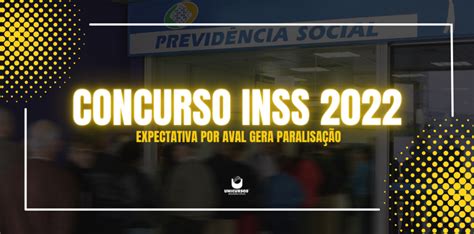 Concurso Inss Expectativa Por Aval Gera Paralisa O