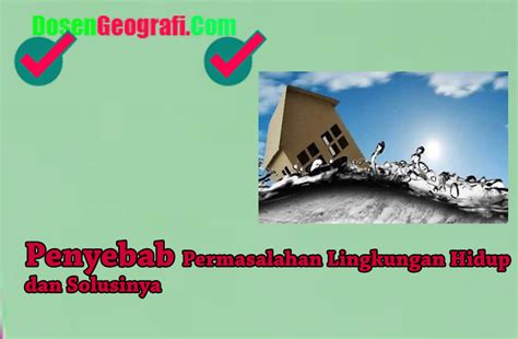 √ 12 Faktor Penyebab Permasalahan Lingkungan Hidup dan SolusinyaIlmu Geografi