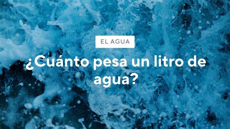 Descubre El Peso Exacto De Un Litro De Agua Y Sorpr Ndete Con Su