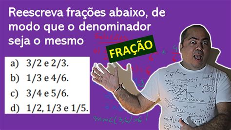 Reescrever Fra Es Para O Mesmo Denominador Ou Redu O Ao Denomidador