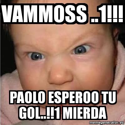 Meme Bebe Furioso Vammoss 1 PAolo Esperoo Tu Gol 1 Mierda