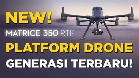 New Dji Matrice 350 Rtk Platform Drone Generasi Terbaru Youtube