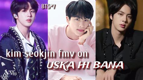 Req Vid💜kim Seokjin Fmv On Hindi Song Uska Hi Bana💜jin Fmv Bollywood Mix💜wwh Jin Ft Uska Hi Bana