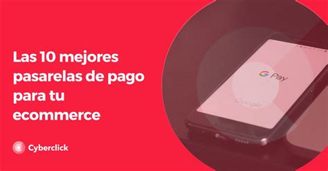 Las 10 Mejores Pasarelas De Pago Para Tu Ecommerce