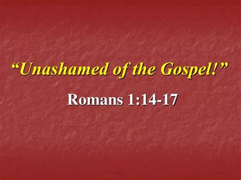 Ppt Unashamed Of The Gospel” Powerpoint Presentation Free Download