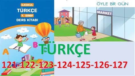 1 Sınıf Türkçe Ders Kitabı Sayfa 121 122 123 124 125 126 127 Öyle Bir