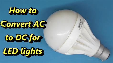 How To Convert AC To DC For LED Lights Convert 220v LED Bulb To 12v