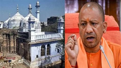 Gyanvapi Issue Yogi Breaks His Silence