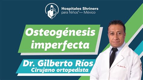 Osteog Nesis Imperfecta Con El Dr Gilberto R Os Youtube