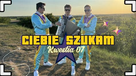 Teledysk Kwestia 07 Ciebie Szukam Tekst Piosenki Disco Polo Info