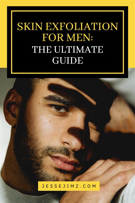 Skin Exfoliation For Men The Ultimate Guide Artofit