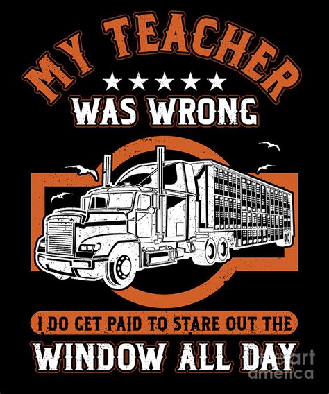 Truck Driver Trucker Profession Quotes My Teacher Was Wrong Digital Art