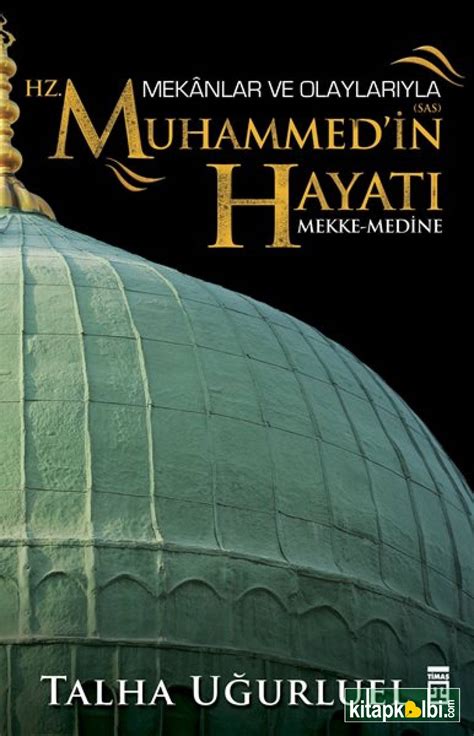 Mekanlar ve Olaylarıyla Hz Muhammedin Hayatı KitapKalbi Yayıncılık