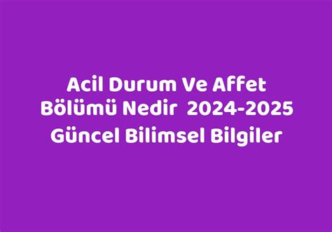 Acil Durum Ve Affet Bölümü Nedir 2024 2025 Güncel Bilimsel Bilgiler